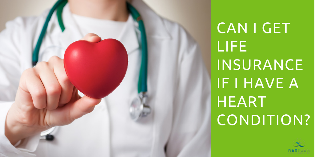 Can I get life insurance if I have a heart condition_