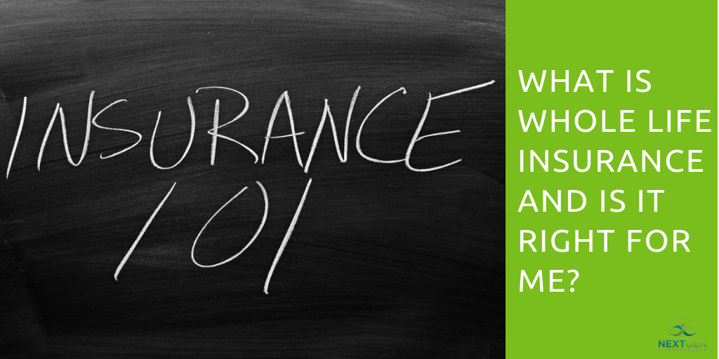 WHAT IS WHOLE LIFE INSURANCE AND IS IT RIGHT FOR ME_