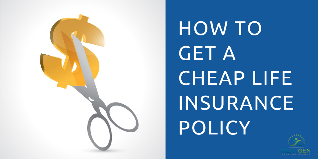How To Get A Cheap Life Insurance Policy In 2019