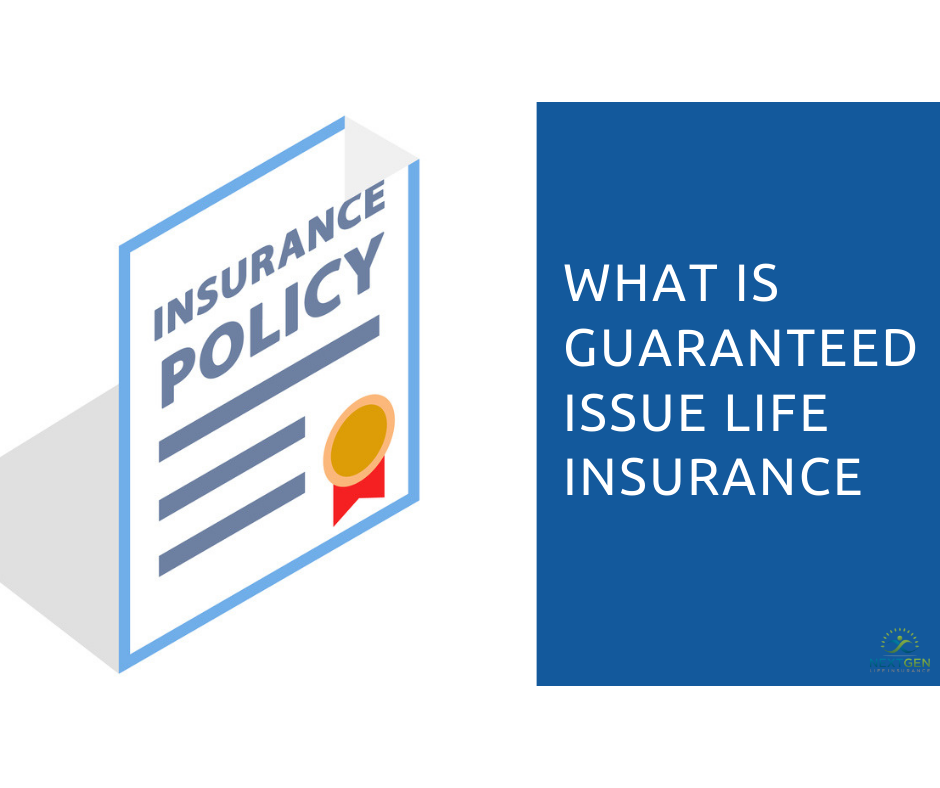 Guaranteed Issue Life Insurance >> What Is Guaranteed Issue Life Insurance Nextgen Life Insurance Guaranteed Issue Life Insurance >> What Is Guaranteed Issue Life Insurance Nextgen Life Insurance