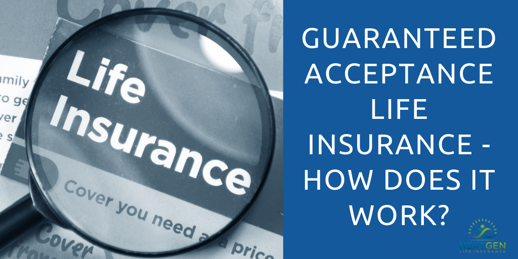 Guaranteed Acceptance Life Insurance - How Does It Work?