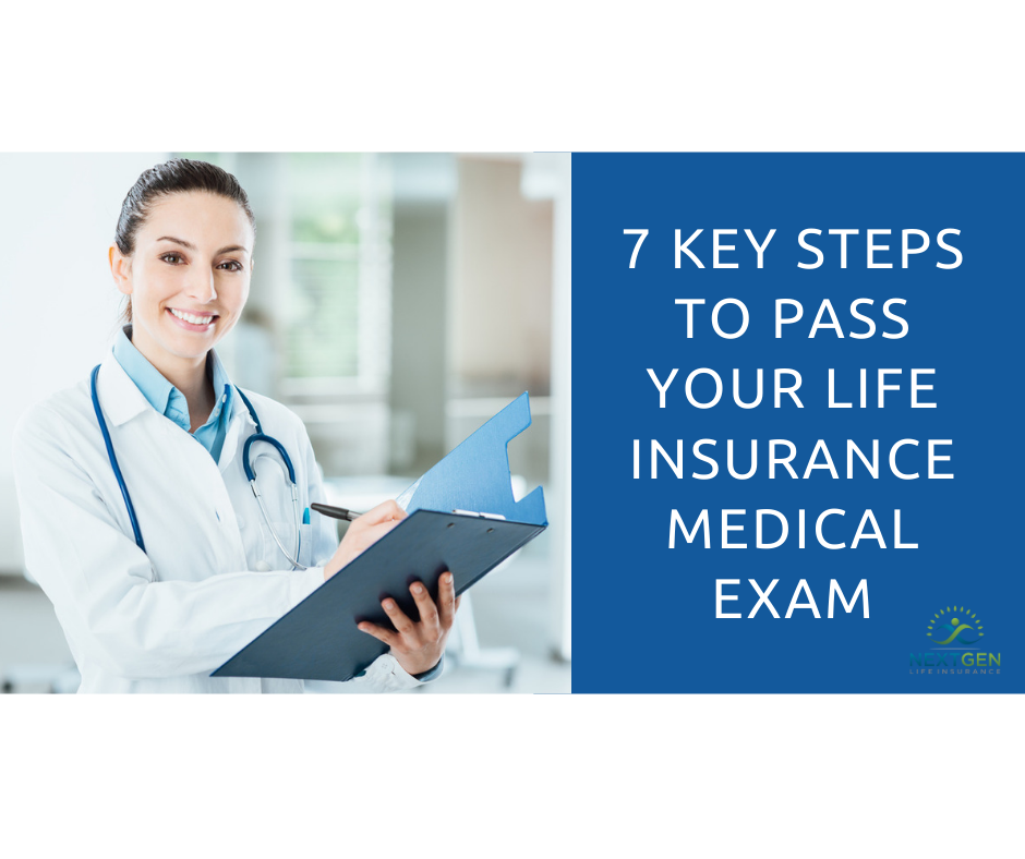7 Key Steps to Pass Your Life Insurance Medical Exam 7 Key Steps to Pass Your Life Insurance Medical Exam