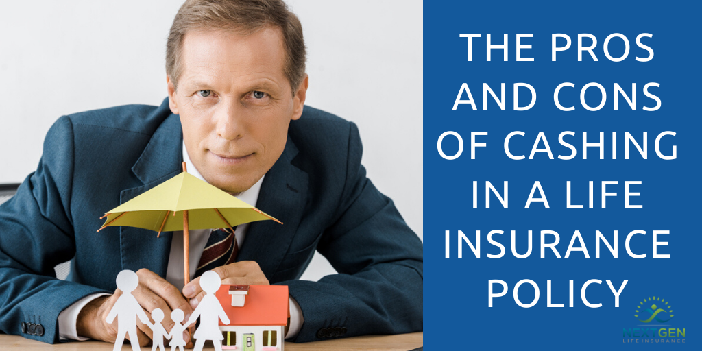 The Pros and Cons of Cashing in a Life Insurance Policy