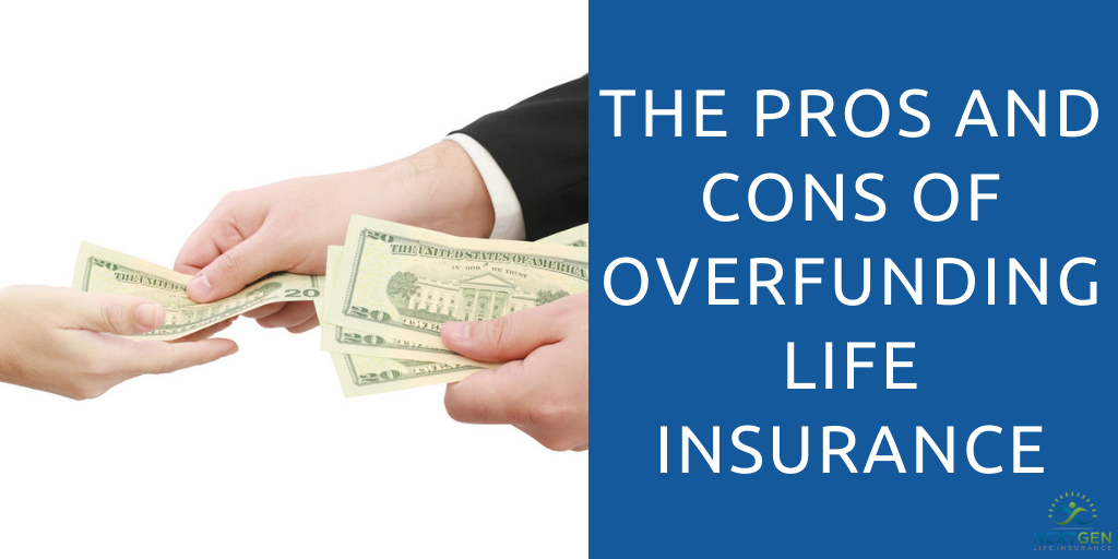 The Pros and Cons of Overfunding Life Insurance