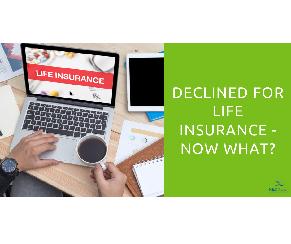 Declined for Life Insurance Now What?